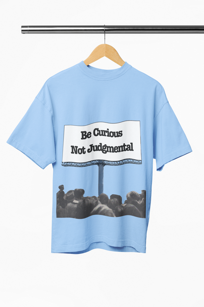 Be Curious and Not Judgmental Oversized Shirt