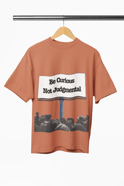 Be Curious and Not Judgmental Oversized Shirt