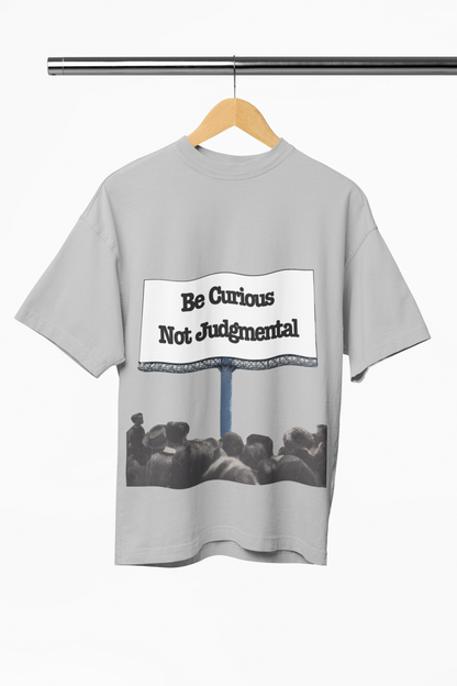 Be Curious and Not Judgmental Oversized Shirt