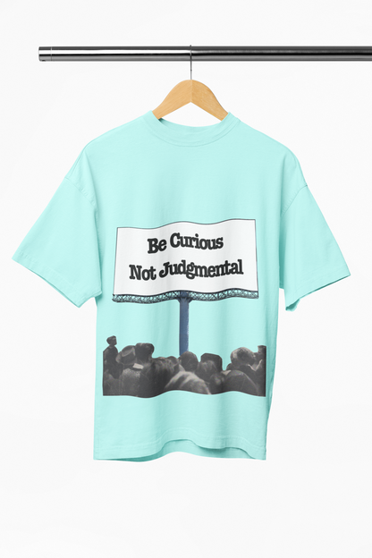 Be Curious and Not Judgmental Oversized Shirt