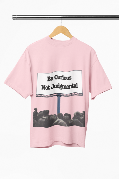 Be Curious and Not Judgmental Oversized Shirt